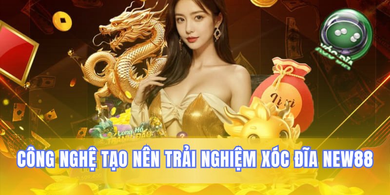 Các yếu tố công nghệ nổi bật trong xóc đĩa New88