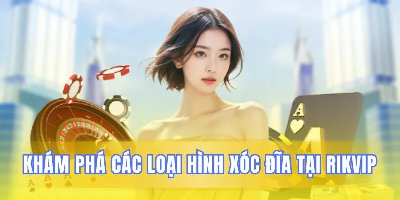 Những phiên bản xóc đĩa hấp dẫn tại Rikvip