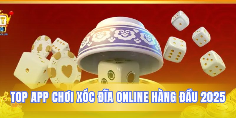 Các ứng dụng xóc đĩa trực tuyến tốt nhất hiện nay