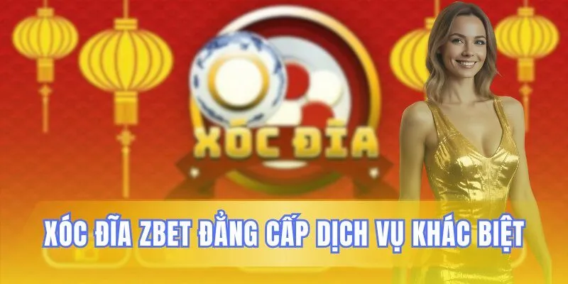 Trải nghiệm dịch vụ Zbet tuyệt hảo, khác biệt
